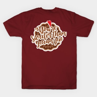 You're sweeter than pecan pie! T-Shirt